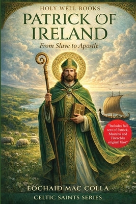 Patrick of Ireland: from Slave to Apostle by Mac Colla, Eochaid