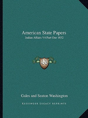 American State Papers: Indian Affairs V4 Part One 1832 by Washington, Gales