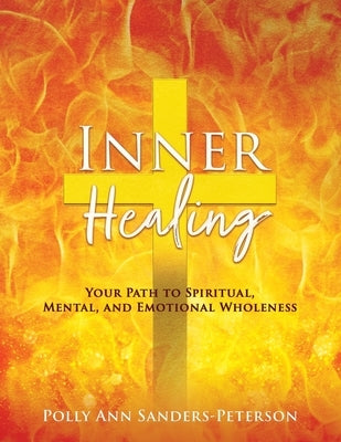 Inner Healing: Your Path to Spiritual, Mental, and Emotional Wholeness by Sanders-Peterson, Polly Ann