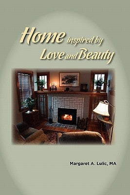 Home Inspired by Love and Beauty by Lulic Ma, Margaret A.