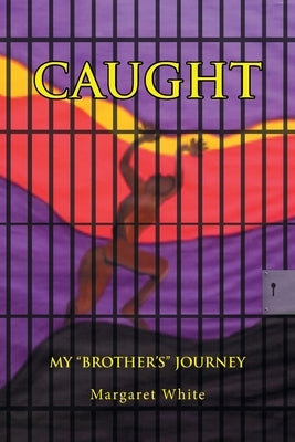 Caught: My "Brother's" Journey by White, Margaret A.