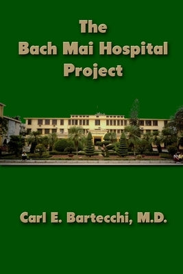 The Bach Mai Hospital Project by Bartecchi, Carl E.