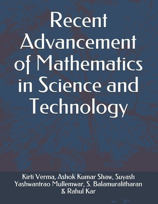 Recent Advancement of Mathematics in Science and Technology by Shaw, Ashok Kumar