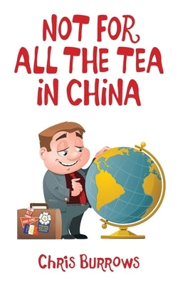 Not for All the Tea in China by Burrows, Chris