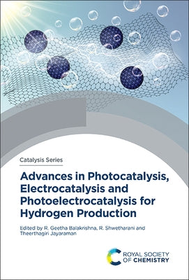 Advances in Photocatalysis, Electrocatalysis and Photoelectrocatalysis for Hydrogen Production by Balakrishna, R. Geetha