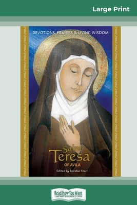 Saint Teresa of Avila: Devotions, Prayers & Living Wisdom (16pt Large Print Edition) by Starr, Mirabai