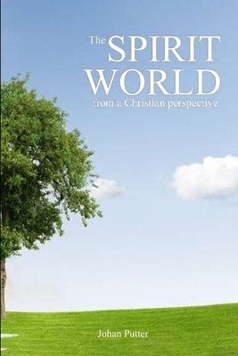 The Spirit World from a Christian Perspective by Putter, Johan