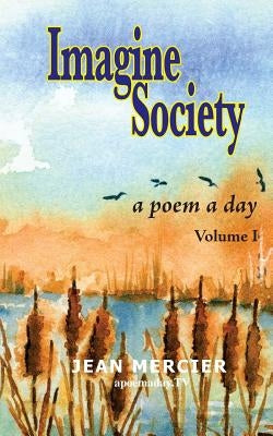 IMAGINE SOCIETY A Poem a Day - Volume 1: Jean Mercier's A Poem A Day series by Mercier, Jean