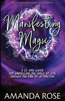 Manifesting Magic: A 21-Day Guide For Harnessing The Magic of Life Through The Law of Attraction by McCutcheon, Daniel