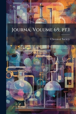 Journa, Volume 69, pt.1 by Chemical Society (Great Britain)
