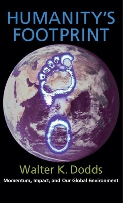 Humanity's Footprint: Momentum, Impact, and Our Global Environment by Dodds, Walter
