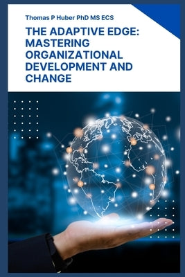 The Adaptive Edge: Mastering Organizational Development and Change by Huber, Thomas Patrick