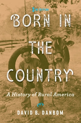 Born in the Country: A History of Rural America by Danbom, David B.