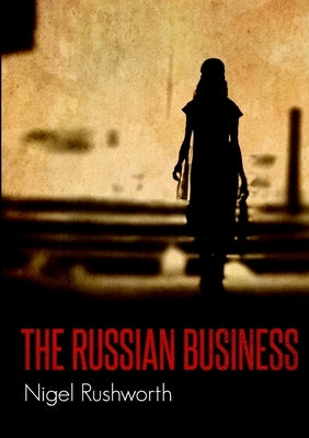 The Russian Business by Rushworth, Nigel
