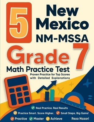 5 New Mexico NM-MSSA Grade 7 Math Practice Tests: Proven Practice for Top Scores with Detailed Explanations by Nazari, Reza