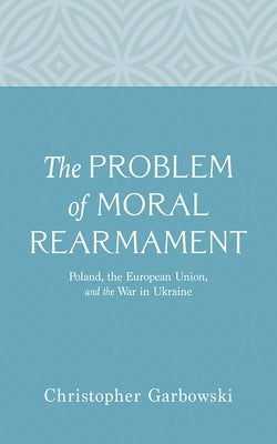The Problem of Moral Rearmament by Garbowski, Christopher