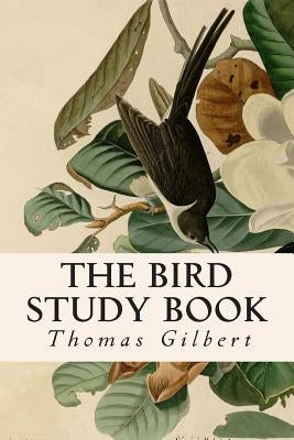 The Bird Study Book by Gilbert, Thomas