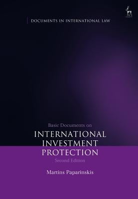 Basic Documents on International Investment Protection by Paparinskis, Martins