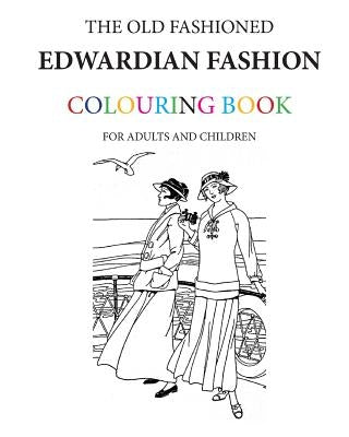 The Old Fashioned Edwardian Fashion Colouring Book by Morrison, Hugh