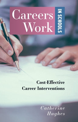 Careers Work in Schools: Cost Effective Career Interventions by Hughes, Catherine