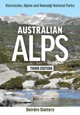 Australian Alps: Kosciuszko, Alpine and Namadgi National Parks by Slattery, Deirdre