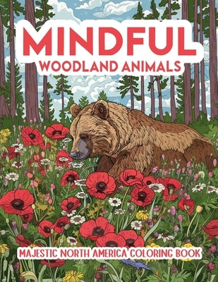 Mindful Woodland Animals: Majestic North America Coloring Book by Swol, Kristy