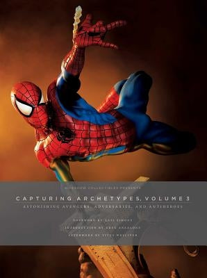 Sideshow Collectibles Presents: Capturing Archetypes, Volume 3, 3: Astonishing Avengers, Adversaries, and Antiheroes by Sideshow Collectibles