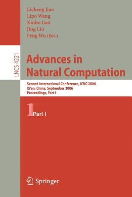 Advances in Natural Computation: Second International Conference, Icnc 2006, Xi'an, China, September 24-28, 2006, Proceedings, Part I by Jiao, Licheng