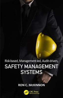 Risk-Based, Management-Led, Audit-Driven, Safety Management Systems by McKinnon, Ron C.