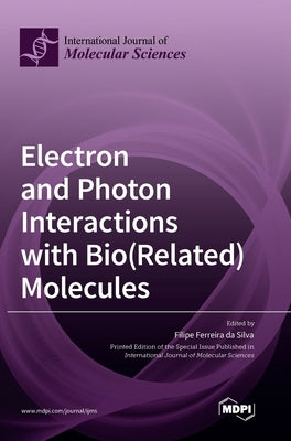 Electron and Photon Interactions with Bio(Related) Molecules by Da Silva, Filipe Ferreira