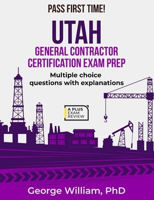 Utah General Contractor Certification Exam Prep by William, George