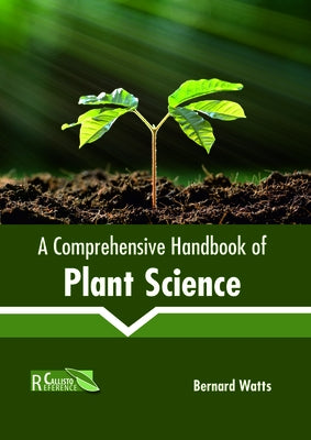 A Comprehensive Handbook of Plant Science by Watts, Bernard