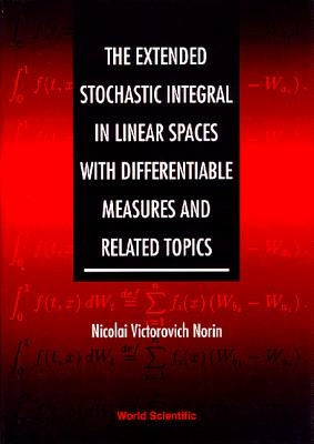 The Extended Stochastic Integral in Linear Spaces with Differentiable Measures and Related Topics by Norin, Nicolai Victorovich
