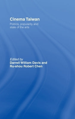 Cinema Taiwan: Politics, Popularity and State of the Arts by Davis, Darrell William