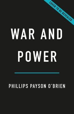 War and Power: Who Wins Wars--And Why by O'Brien, Phillips Payson