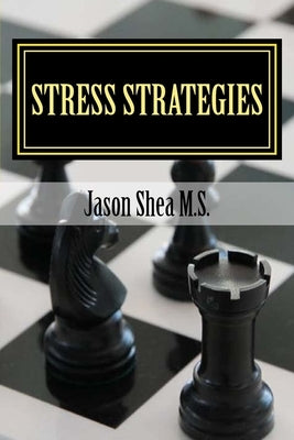 Stress Strategies by Shea, Jason P.