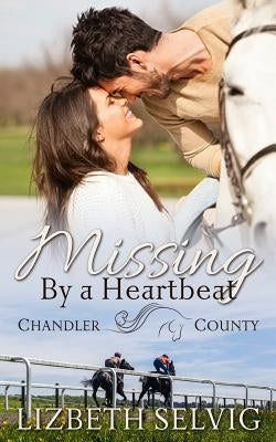 Missing By a Heartbeat: A Chandler County Novel by Selvig, Lizbeth