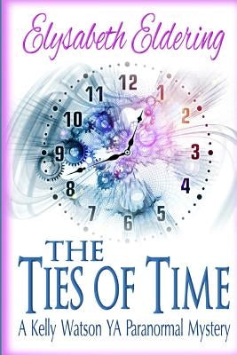 The Ties of Time: a Kelly Watson YA paranormal mystery by Fricks, Anita