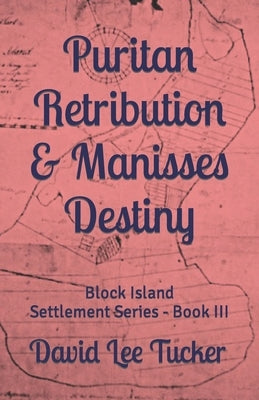 Puritan Retribution & Manisses Destiny: Block Island Settlement Series - Book III by Tucker, David Lee