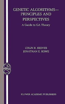 Genetic Algorithms: Principles and Perspectives: A Guide to Ga Theory by Reeves, Colin R.