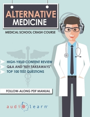 Alternative Medicine - Medical School Crash Course by Content Team, Audiolearn Medical