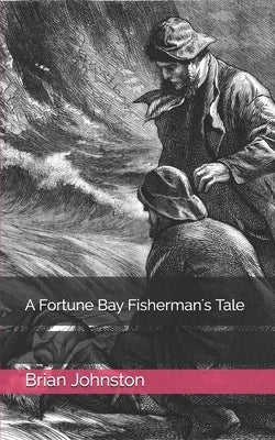 A Fortune Bay Fisherman's Tale by Johnston, Brian Lawrence
