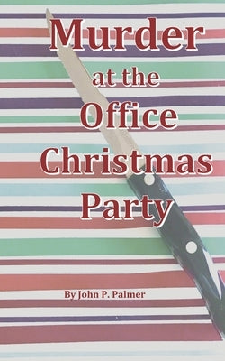Murder at the Office Christmas Party by Palmer, John P.