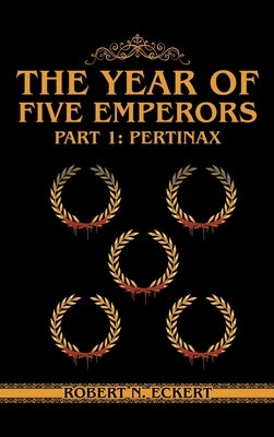 The Year of Five Emperors: Part 1: Pertinax by Eckert, Robert N.