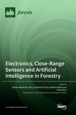 Electronics, Close-Range Sensors and Artificial Intelligence in Forestry by Borz, Stelian Alexandru