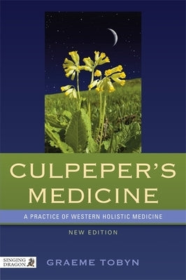Culpeper's Medicine: A Practice of Western Holistic Medicine New Edition by Tobyn, Graeme