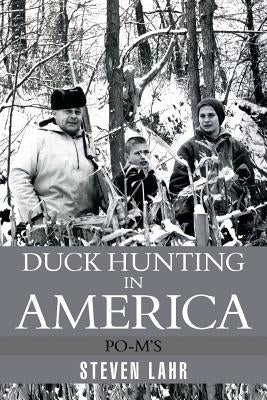 Duck Hunting in America: Po-m's by Lahr, Steven
