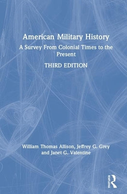 American Military History: A Survey From Colonial Times to the Present by Allison, William Thomas