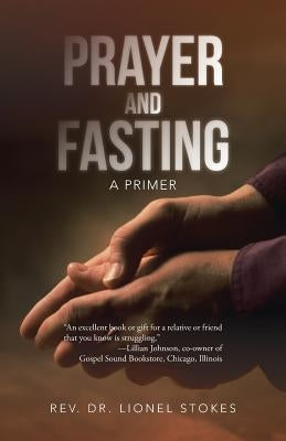 Prayer and Fasting: A Primer by Stokes, Lionel