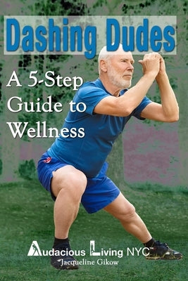 Dashing Dudes: A 5-Step Guide to Wellness by Gikow, Jacqueline